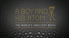 "Un niño y su átomo" la película más pequeña del mundo | Lima Gris