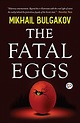 The Fatal Eggs eBook : Mikhail Bulgakov, GP Editors: Amazon.co.uk ...