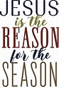 Jesus Is the Reason For the Season SVG Cut File - Snap Click Supply Co.