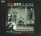 Red White & Blues - 54 Essential Blues Classics From The USA To The UK ...