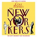 ‎The New Yorkers (2017 Encores! Cast Recording) by Cole Porter ...