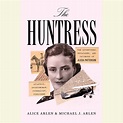 The Huntress by Alice Arlen & Michael J. Arlen | Penguin Random House Audio