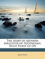The Story of Asenath, Daughter of Potipherah, High Priest of on by John ...