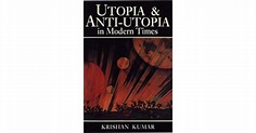 Utopia And Anti Utopia In Modern Times by Krishan Kumar — Reviews ...