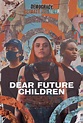 Dear Future Children (2021) - FilmAffinity