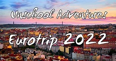 Eurotrip 2022 · Unschool Adventures