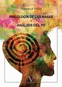 PSICOLOGIA DE LAS MASAS Y ANALISIS DEL YO | SIGMUND FREUD | Casa del ...