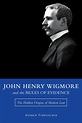 John Henry Wigmore and the Rules of Evidence: The Hidden Origins of ...