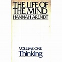 The Life of the Mind, Volume One: Thinking by Hannah Arendt — Reviews ...
