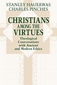 Christians among the Virtues: Theological Conversations with Ancient ...