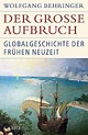 Der große Aufbruch: Globalgeschichte der Frühen Neuzeit (Historische ...