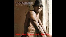 Tyrese - I Wanna Go There Album - How You Gonna Act Like That - YouTube