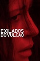 Exilados do Vulcão (Paula Gaitán) - Crítica | Apostila de Cinema