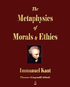 The Metaphysics of Morals and Ethics by Immanuel Kant Paperback Book ...
