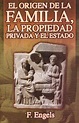 ORIGEN DE LA FAMILIA LA PROPIEDAD PRIVADA Y EL ESTADO, EL. ENGELS ...