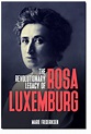 The Revolutionary Legacy of Rosa Luxemburg – Marxist Books