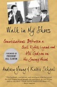 Walk in My Shoes : Conversations Between a Civil Rights Legend and His ...