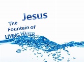 Jesus: The Fountain of Living Water.