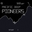 Pioneers | Pacific Deep