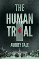 The Human Trial | Gale, Audrey - 교보문고