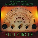 Holger Czukay, Jah Wobble & Jaki Liebezeit: Full Circle (remastered ...