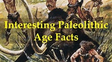 Interesting Paleolithic Age Facts - YouTube