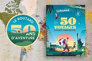 "Les 50 voyages à faire dans sa vie" : l'équipe du Routard nous partage ...