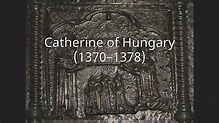 Catherine of Hungary (1370–1378) - YouTube