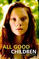 All Good Children (2010) — The Movie Database (TMDB)