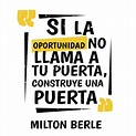 “Si la oportunidad no llama a tu puerta, construye una puerta” – Milton ...
