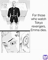 For those who watch Tokyo revengers, Emma dies. | @ReepostMemes | Memes ...