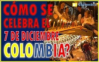 Que se celebra el 7 de diciembre en Colombia ? - De Colombia