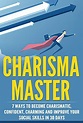 Charisma Master: 7 Ways to Become Charismatic, improve your social ...