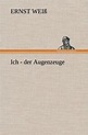 'Ich - der Augenzeuge' von 'Ernst Weiss' - Buch - '978-3-8472-6880-2'