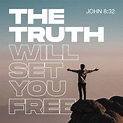 John 8:32 Then you will know the truth, and the truth will set you free ...