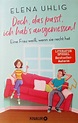Mein Buch des Monats August: Elena Uhlig, Doch, das passt, ich hab´s ...