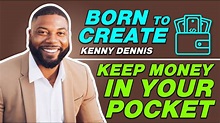 Kenny Dennis | EPISODE 9 | How To Keep More Money In Your Pocket | Born ...