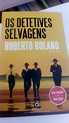 OS DETETIVES SELVAGENS, Roberto Bolaño, trad. de Cristina Rodriguez e ...