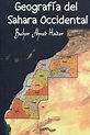 Libro: Geografía del Sahara Occidental - 9788416159727 - Ahmed Haidar ...