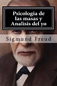Libro Psicologia de las Masas y Analisis del yo De Sigmund Freud ...