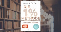 James Clear: Die 1%-Methode – Minimale Veränderung, maximale Wirkung ...