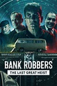 Bank Robbers: The Last Great Heist (2022) - IMDb