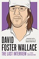 David Foster Wallace: The Last Interview Expanded with New Introduction ...