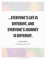 ...everyone's life is different, and everyone's journey is... | Picture ...