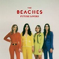 The Beaches Unveil New EP "Future Lovers" May 14 - That Eric Alper