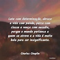 Frases de Charles Chaplin - Lute com determinação, abrace a vida c