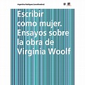 Escribir como mujer: ensayos sobre la obra de Virginia Woolf