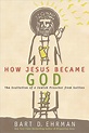 How Jesus Became God – Bart D Ehrman
