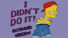 Bart: I didn't do it (Extended) - YouTube
