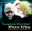 Pere Ubu - Long Live Père Ubu! | SUONO.it